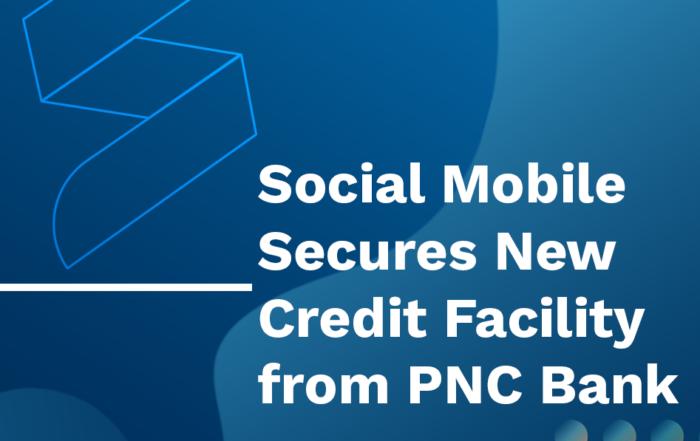 Social Mobile Secures New Credit Facility with PNC Bank
