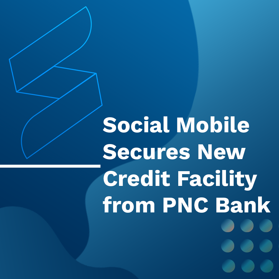 Social Mobile Secures New Credit Facility with PNC Bank